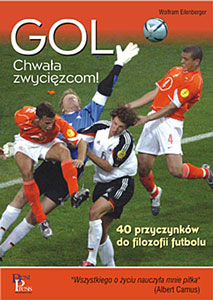 Gol. Chwała zwycięzcom! 40 przyczynków do filozofii futbolu